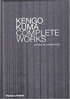 Kengo Kuma: Complete Works by Kenneth Frampton, Kengo Kuma