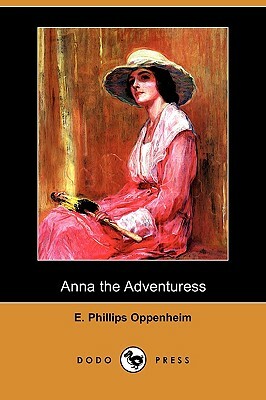 Anna the Adventuress (Dodo Press) by Edward Phillips Oppenheim