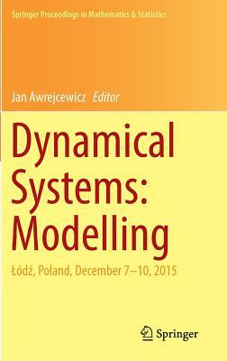 Dynamical Systems: Modelling: Lód&#378;, Poland, December 7-10, 2015 by 