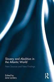 Slavery and Abolition in the Atlantic World: New Sources and New Findings by Jane Landers