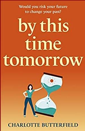 By This Time Tomorrow by Charlotte Butterfield