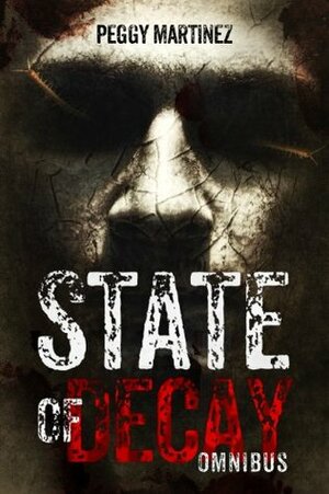 State of Decay: Omnibus by Peggy Martinez