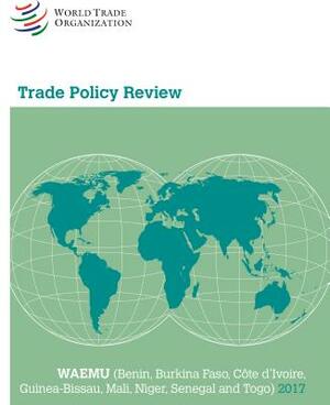 Trade Policy Review 2017: Waemu: (benin, Burkina Faso, Côte d'Ivoire, Guinea-Bissau, Mali, Niger, Senegal and Togo) by World Tourism Organization