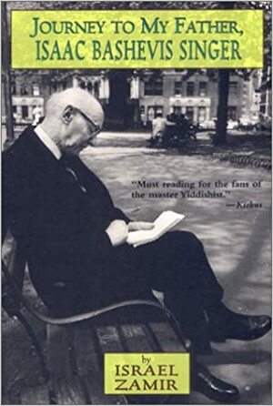 Journey to My Father, Isaac Bashevis Singer by Israel Zamir