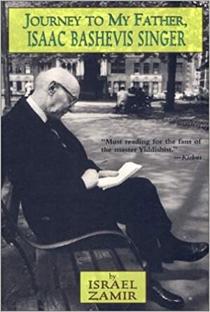 Journey to My Father, Isaac Bashevis Singer by Israel Zamir