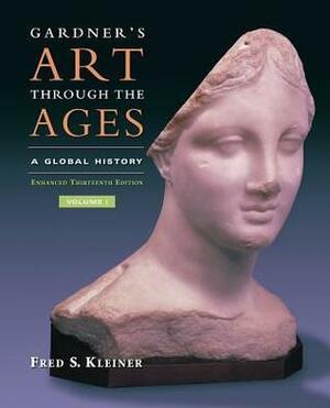 Gardner's Art Through the Ages: Global History, Enhanced Edition, Volume I by Fred S. Kleiner