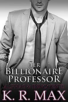 Her Billionaire Professor by K.R. Max