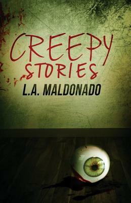 Creepy Stories by L. a. Maldonado