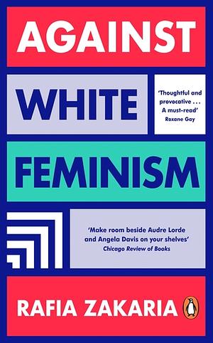 Against White Feminism by Rafia Zakaria