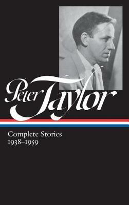 Complete Stories 1938–1959: A Spinster's Tale / What You Hear from 'Em? / Venus, Cupid, Folly and Time / Miss Leonora When Last Seen / Other Stories by Peter Taylor, Ann Beattie