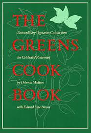 The Greens Cookbook: Extraordinary Vegetarian Cuisine from the Celebrated Restaurant by Deborah Madison