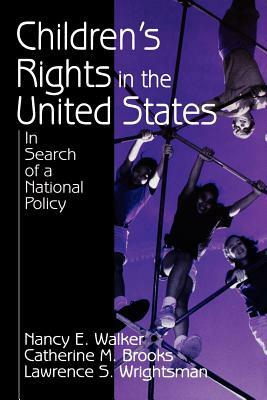 Children's Rights in the United States: In Search of a National Policy by Nancy E. Walker, Catherine M. Brooks, Lawrence S. Wrightsman