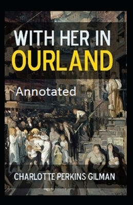 With Her in Ourland Annotated by Charlotte Perkins Gilman