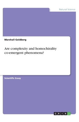 Are complexity and homochirality co-emergent phenomena? by Marshall Goldberg