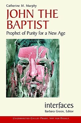 John the Baptist: Prophet of Purity for a New Age by Catherine M. Murphy