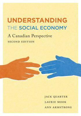 Understanding the Social Economy: A Canadian Perspective, Second Edition by Laurie Mook, Jack Quarter, Ann Armstrong