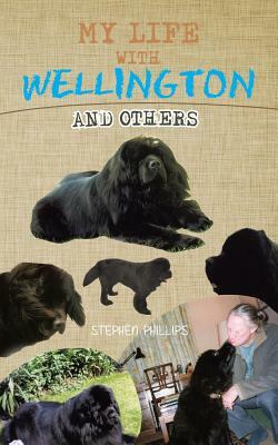 My Life with Wellington: And Others by Stephen Phillips