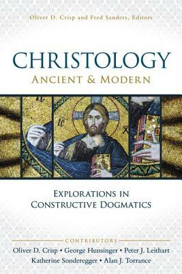 Christology, Ancient and Modern: Explorations in Constructive Dogmatics by Katherine Sonderegger