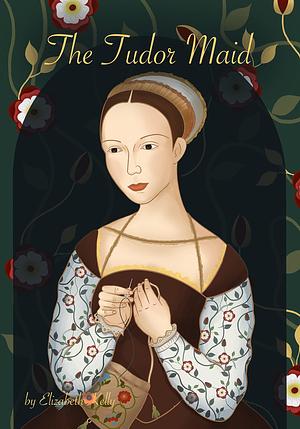 The Tudor Maid by Elizabeth Kelly, Julia Bai