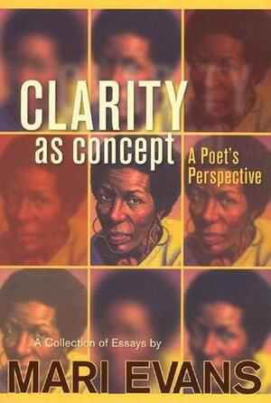 Clarity as Concept: A Poet's Perspective by Mari Evans