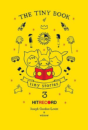 The Tiny Book of Tiny Stories: Volume 3 by Joseph Gordon-Levitt