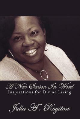 A New Season in Word: Inspirations for Divine Living by Julia A. Royston