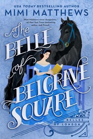 The Belle of Belgrave Square: Belles of London by Mimi Matthews