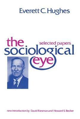 The Sociological Eye by Everett C. Hughes