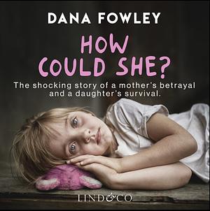 How Could She? by Dana Fowley