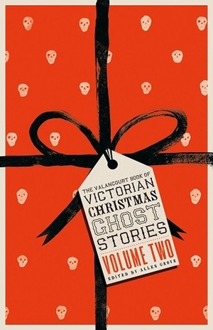 The Valancourt Book of Victorian Christmas Ghost Stories: Volume Two by Allen Grove