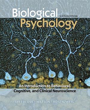 Biological Psychology: An Introduction to Behavioral, Cognitive, and Clinical Neuroscience by S. Marc Breedlove