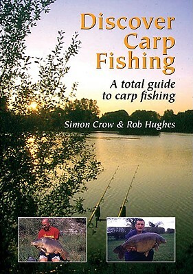 Discover Carp Fishing: A Total Guide to Carp Fishing by Rob Hughes, Simon Crow