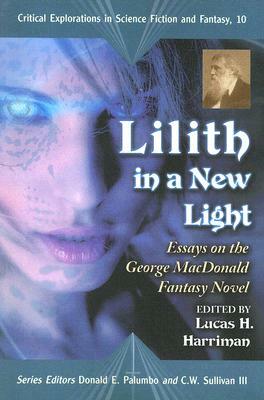 Lilith in a New Light: Essays on the George MacDonald Fantasy Novel by 