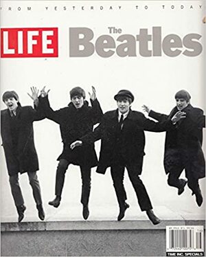 The Beatles: From Yesterday To Today by LIFE