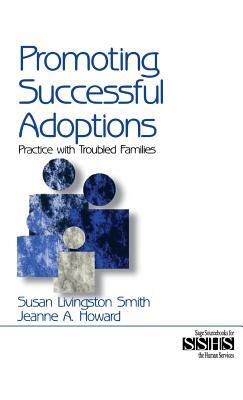 Promoting Successful Adoptions: Practice with Troubled Families by Jeanne Howard, Susan Livingston Smith