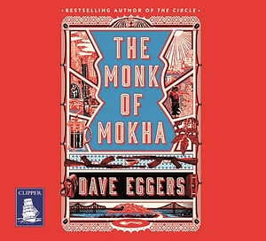 The Monk of Mokha by Dave Eggers