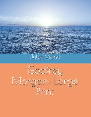 Godfrey Morgan: Large Print by Jules Verne