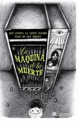 La Maquina de la Muerte: Una Antologia de Cuentos Sobre Gente Que Sabe de Que Morira by 