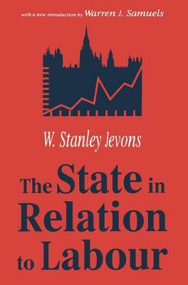 The State in Relation to Labour by W. Stanley Jevons