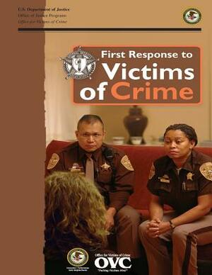 First Response to Victims of Crime by U. S. Department of Justice
