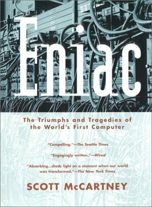 Eniac: The Triumphs and Tragedies of the World's First Computer by Scott McCartney