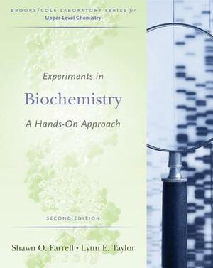 Experiments in Biochemistry: A Hands-On Approach by Shawn O. Farrell, Lynn E. Taylor