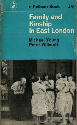 Family and Kinship In East London by Peter Willmott, Michael Young