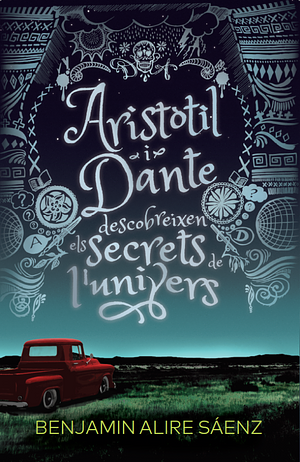 Aristòtil i Dante descobreixen els secrets de l'univers by Benjamin Alire Sáenz