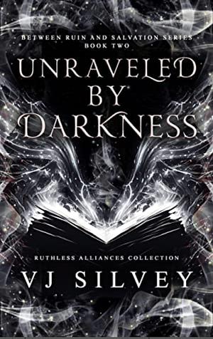 Unraveled by Darkness  by V.J. Silvey