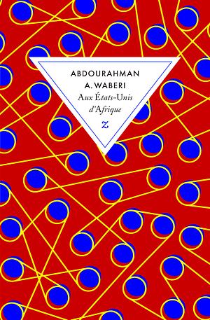 Aux Etats-Unis d'Afrique by Abdourahman A. Waberi