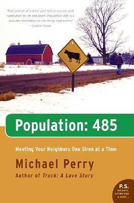 Population: 485- Meeting Your Neighbors One Siren at a Time by Michael Perry, Michael Perry