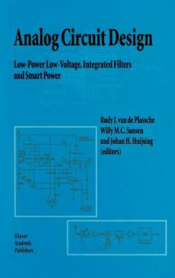 Analog Circuit Design: Low-Power Low-Voltage, Integrated Filters and Smart Power by 