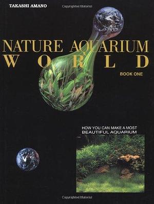 Nature Aquarium World by Takashi Amano