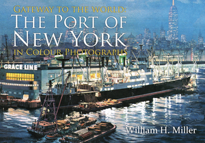 Gateway to the World: The Port of New York in Colour Photographs by William H. Miller